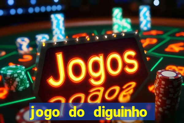 jogo do diguinho para ganhar dinheiro